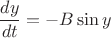 \[ \frac{{dy}} {{dt}} =  - B\sin y \]
