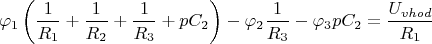 $$\varphi_1\left(\frac{1}{R_1}+\frac{1}{R_2}+\frac{1}{R_3}+pC_2\right)-\varphi_2\frac{1}{R_3}-\varphi_3pC_2=\frac{U_{vhod}}{R_1}$$