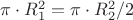 $\pi \cdot R_1^2={\pi \cdot R_2^2}/2$