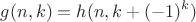 $$g(n,k)=h(n,k+(-1)^k)$$
