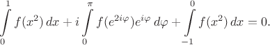 $$
\int\limits_{0}^{1}f(x^2)\,dx+i\int\limits_{0}^{\pi}f(e^{2i\varphi})e^{i\varphi}\,d\varphi+\int\limits_{-1}^{0}f(x^2)\,dx=0. 
$$