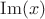 $\operatorname{Im}(x)$