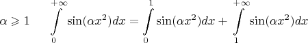 $$
\alpha  \geqslant 1\;\quad \int\limits_0^{ + \infty } {\sin (\alpha x^2 )dx}  = \int\limits_0^1 {\sin (\alpha x^2 )dx + \int\limits_1^{ + \infty } {\sin (\alpha x^2 )dx} } $$