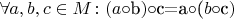 $\forall a,b,c\in M\colon (a$\circ$b$)$\circ$c$=$a$\circ$($b$\circ$c$)