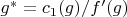 $g^*=c_1(g)/f'(g)$