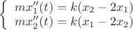 $
\left\{ \begin{array}{l}
mx_1''(t)=k(x_2-2x_1)\\
mx_2''(t)=k(x_1-2x_2)\\
\end{array} \right
$