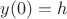 $y(0)=h$