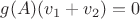 $g(A)(v_1+v_2) = 0$