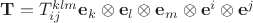 $\mathbf T=T_{ij}^{klm}\mathbf e_k \otimes \mathbf e_l \otimes \mathbf e_m \otimes \mathbf e^i \otimes \mathbf e^j$
