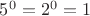 $5^0 = 2^0 = 1$
