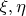 $\xi , \eta$