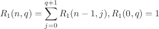 $$R_1(n,q)=\sum\limits_{j=0}^{q+1}R_1(n-1,j), R_1(0,q)=1$$
