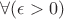 $\forall(\epsilon>0)$