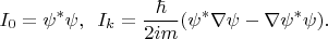 $$I_0=\psi^*\psi, \,\,\,I_k=\frac {\hbar}{2im}(\psi^*\nabla\psi-\nabla\psi^*\psi).$$