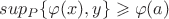 $sup_P \{\varphi(x),y\} \geqslant \varphi (a)$