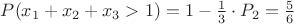 $P(x_1+x_2+x_3>1)=1-\frac{1}{3}\cdot P_2=\frac{5}{6}$