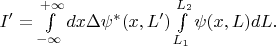 $I' = \int\limits_{-\infty}^{+\infty} dx \Delta \psi^{*}(x,L' ) \int\limits_{L_1}^{L_2} \psi(x,L) dL.$