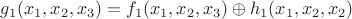 $g_1(x_1,x_2,x_3)=f_1(x_1,x_2,x_3)\oplus h_1(x_1,x_2,x_2)$ $g_1(x_1,x_2,x_3)=f_1(x_1,x_2,x_3)\oplus h_1(x_1,x_2,x_2)$