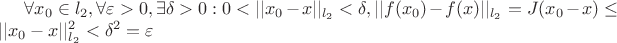$\forall x_0 \in l_2, \forall \varepsilon>0, \exists \delta>0 : 0<||x_0 - x||_{l_2}<\delta, ||f(x_0) - f(x)||_{l_2} = J(x_0 - x)\leq ||x_0 - x||_{l_2}^2<\delta^2=\varepsilon$