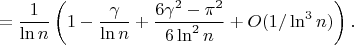 $$=\frac1{\ln n}\left(1-\frac\gamma{\ln n}+\frac{6\gamma^2-\pi^2}{6\ln^2n}+O(1/\ln^3n)\right).$$