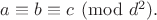 $a \equiv b \equiv c \pmod {d^2}.$
