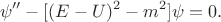 $$\psi'' - [(E-U)^2-m^2]\psi=0.$$