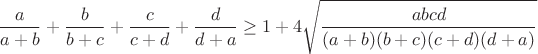 $$\frac{a}{a+b}+\frac{b}{b+c}+\frac{c}{c+d}+\frac{d}{d+a}\geq1+4\sqrt{\frac{abcd}{(a+b)(b+c)(c+d)(d+a)}}$$