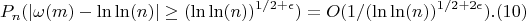 $$P_n(|\omega(m)-\ln\ln(n)| \geq (\ln\ln(n))^{1/2+\epsilon}) =O(1/(\ln\ln(n))^{1/2+2\epsilon}).(10)$$