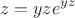 $$ z = y z e^{y z} $$