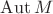 $\operatorname{Aut}M$