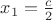 $x_1=\frac{c}{2}$