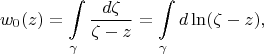 $$
w_0 (z) = \int\limits_\gamma  {\frac{{d\zeta }}{{\zeta  - z}}}  = \int\limits_\gamma  {d\ln (\zeta  - z)},
$$