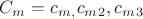 $C_m={c_m_, c_m_2, c_m_3}$