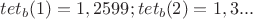 $tet_b (1) = 1,2599 ; tet_b (2) = 1,3 ... $