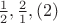 $\frac12,\frac21,  (2)$