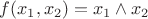 $f(x_1,x_2)=x_1\wedge x_2$