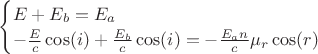 $\begin{cases}
E+E_b = E_a\\
-\frac{E}{c}\cos(i)+\frac{E_b}{c}\cos(i) = -\frac{E_an}{c} \mu_r\cos(r)
\end{cases}$