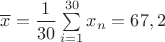 $\overline x=\dfrac{1}{30}\sum\limits_{i=1}^{30}x_n = 67,2$