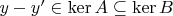 $y-y'\in\ker A\subseteq\ker B$