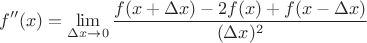 $$ {\displaystyle f''(x)=\lim _{\Delta x \to 0}{\frac {f(x+\Delta x)-2f(x)+f(x-\Delta x)}{(\Delta x) ^{2}}}}$$