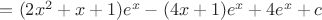 $= (2x^2+x+1)e^x - (4x+1)e^x + 4e^x + c$