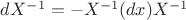 $dX^{-1}=-X^{-1}(dx)X^{-1}$