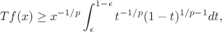 $$Tf(x)\ge x^{-1/p}\int_\epsilon^{1-\epsilon}t^{-1/p}(1-t)^{1/p-1}dt,$$