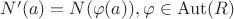 $N'(a)=N(\varphi (a)),\varphi\in\mathrm{Aut}(R)$
