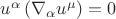 $u^{\alpha} \left( \nabla_{\alpha} u^{\mu}  \right) = 0$