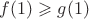 $f(1)\geqslant g(1)$