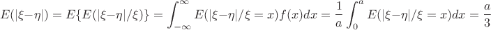 $$
E(|\xi-\eta|)=E\{E(|\xi-\eta|/\xi)\}=\int_{-\infty}^\infty E(|\xi-\eta|/\xi=x)f(x)dx=\frac{1}{a}\int_0^a E(|\xi-\eta|/\xi=x)dx=\frac{a}{3}
$$