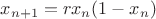 $x_{n+1}=rx_n(1-x_n)$