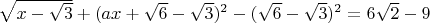 $\[\sqrt {x - \sqrt 3 }  + {(ax + \sqrt 6  - \sqrt 3 )^2} - {(\sqrt 6  - \sqrt 3 )^2} = 6\sqrt 2  - 9\]$