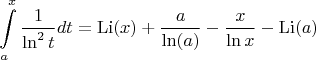 $$\int\limits_{a}^{x}\frac1{\ln^2t} dt = \operatorname{Li}(x) + \frac{a}{\ln(a)} - \frac{x}{\ln x} - \operatorname{Li}(a)$$